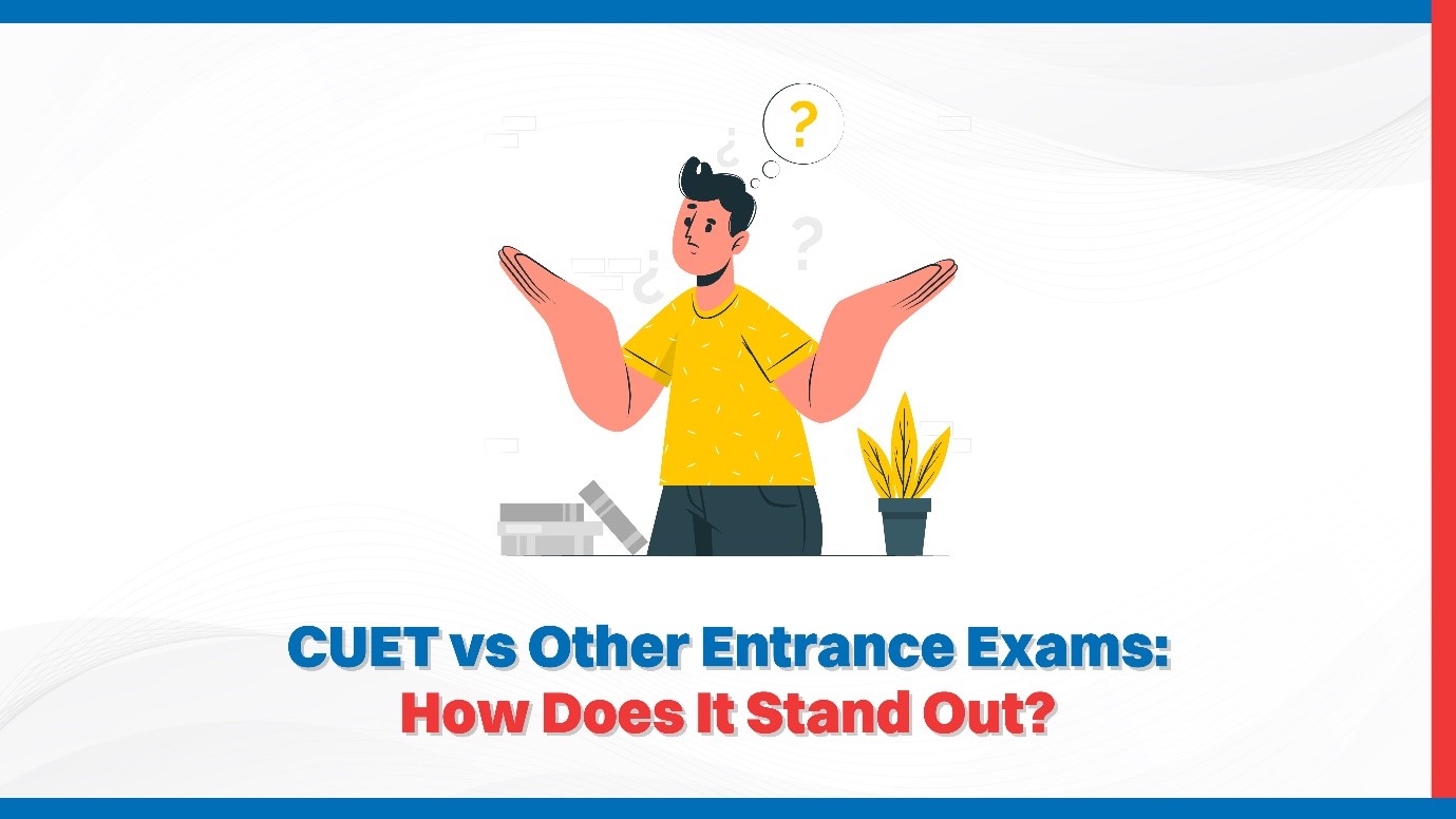 CUET vs Other Entrance Exams How Does It Stand Out.jpg